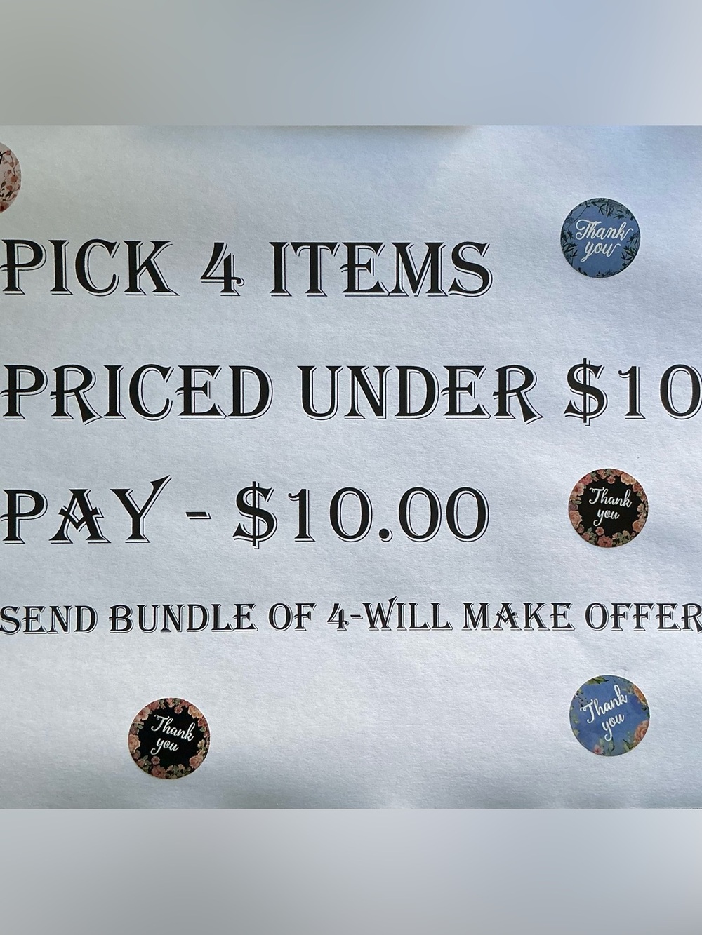 SEND BUNDLE!!! 
4 items under $10 - pay $10.00
8 items under $10 - pay $20.00
